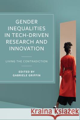 Gender Inequalities in Tech-Driven Research and Innovation: Living the Contradiction Gabriele Griffin 9781529219470 Bristol University Press - książka