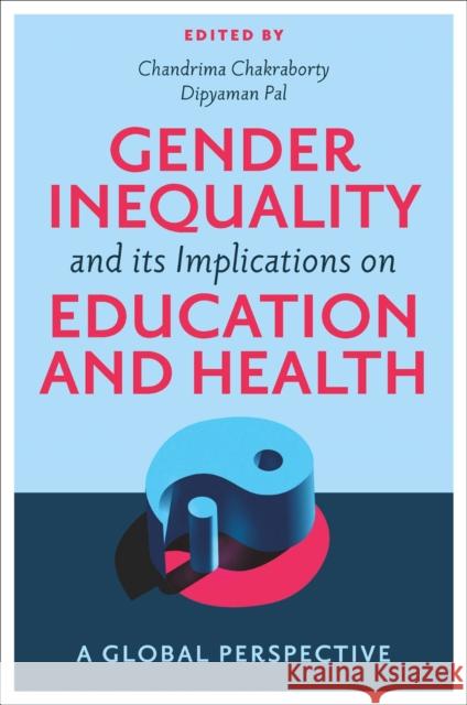 Gender Inequality and its Implications on Education and Health: A Global Perspective Chandrima Chakraborty Dipyaman Pal 9781837531813 Emerald Publishing Limited - książka