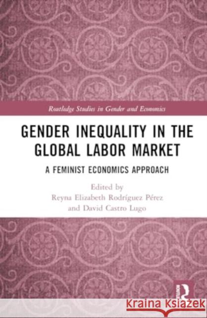 Gender Inequality in the Global Labor Market: A Feminist Economics Approach Reyna Elizabeth Rodr?gue David Castr 9781032568812 Routledge - książka