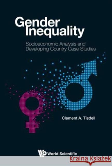 Gender Inequality: Socioeconomic Analysis and Developing Country Case Studies Clement A. Tisdell 9789811200823 World Scientific Publishing Company - książka