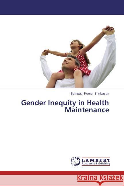 Gender Inequity in Health Maintenance Srinivasan, Sampath Kumar 9783659863905 LAP Lambert Academic Publishing - książka