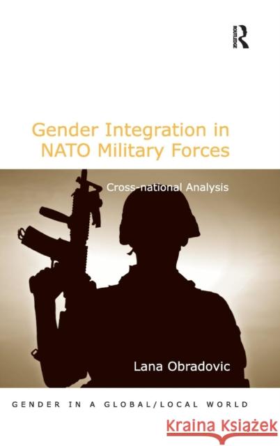 Gender Integration in NATO Military Forces: Cross-National Analysis Obradovic, Lana 9781409464761 Ashgate Publishing Limited - książka