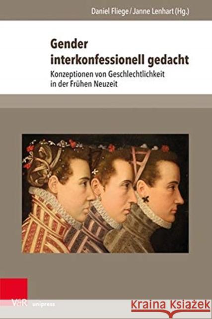 Gender Interkonfessionell Gedacht: Konzeptionen Von Geschlechtlichkeit in Der Fruhen Neuzeit Luisa Coscarelli-Larkin Mayam Haiawi Katharina Hottmann 9783847111788 V&R Unipress - książka