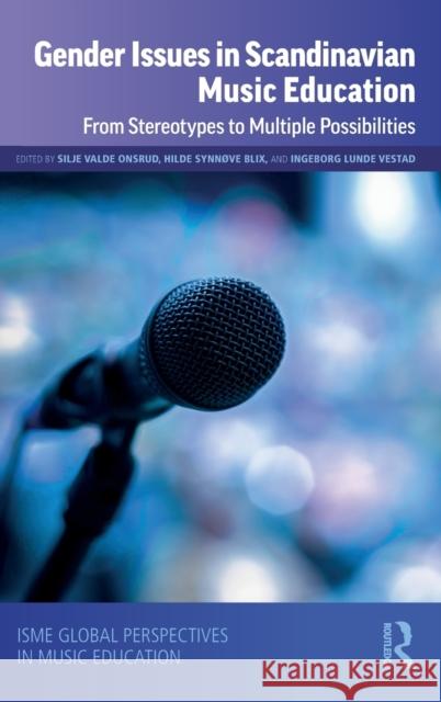 Gender Issues in Scandinavian Music Education: From Stereotypes to Multiple Possibilities Hilde Synn Blix Silje Valde Onsrud Ingeborg Lunde Vestad 9780367481421 Routledge - książka