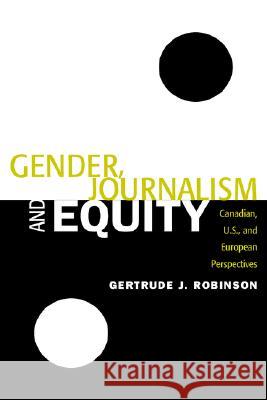 Gender, Journalism and Equity : Canadian, U.S. and European Perspective Gertrude J. Robinson 9781572736139 Hampton Press - książka