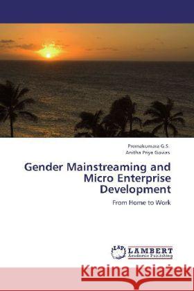 Gender Mainstreaming and Micro Enterprise Development Premakumara G S, Anitha Priya Govias 9783848424054 LAP Lambert Academic Publishing - książka