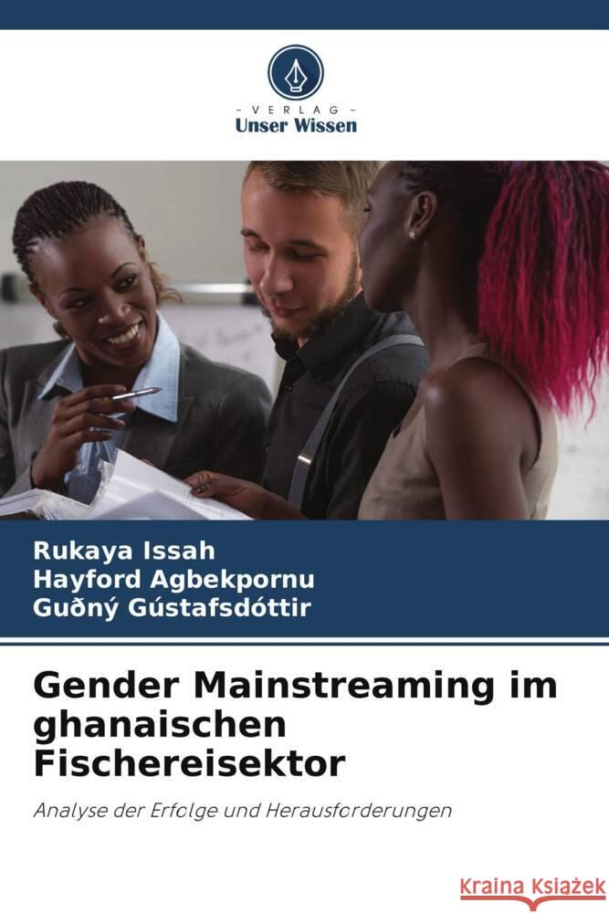 Gender Mainstreaming im ghanaischen Fischereisektor Issah, Rukaya, Agbekpornu, Hayford, Gústafsdóttir, Guðný 9786208267827 Verlag Unser Wissen - książka