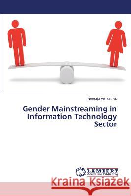 Gender Mainstreaming in Information Technology Sector M. Neeraja Venkat 9783659316807 LAP Lambert Academic Publishing - książka