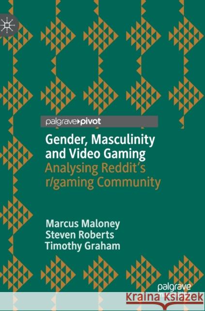 Gender, Masculinity and Video Gaming: Analysing Reddit's R/Gaming Community Maloney, Marcus 9783030282615 Palgrave Pivot - książka