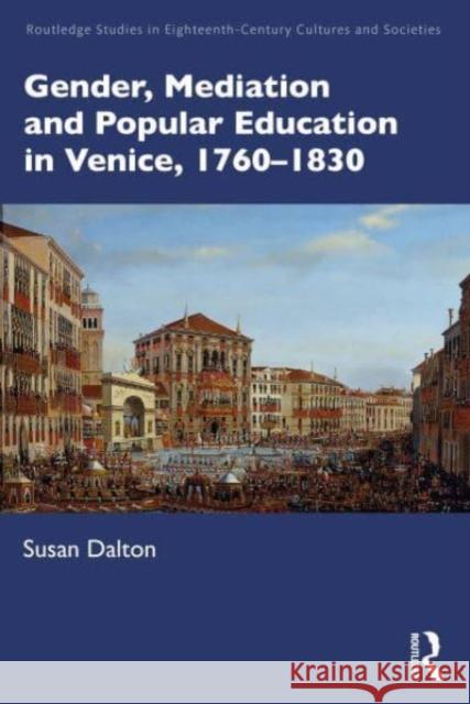 Gender, Mediation and Popular Education in Venice, 1760–1830 Susan Dalton 9781032190969 Routledge - książka