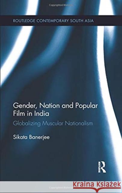 Gender, Nation and Popular Film in India: Globalizing Muscular Nationalism Sikata Banerjee 9780367025588 Taylor and Francis - książka