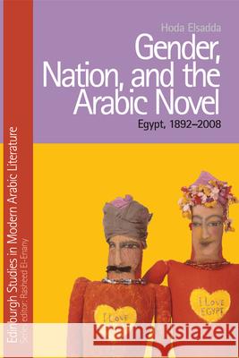 Gender, Nation and the Arabic Novel : Egypt 1892-2007 Hoda Elsadda 9780748639267  - książka