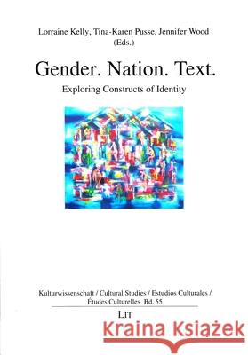 Gender. Nation. Text. : Exploring Constructs of Identity Lorraine Kelly Tina-Karen Pusse Jennifer Wood 9783643909404 Lit Verlag - książka