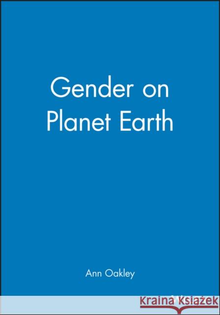Gender on Planet Earth Ann Oakley 9780745629636 BLACKWELL PUBLISHERS - książka