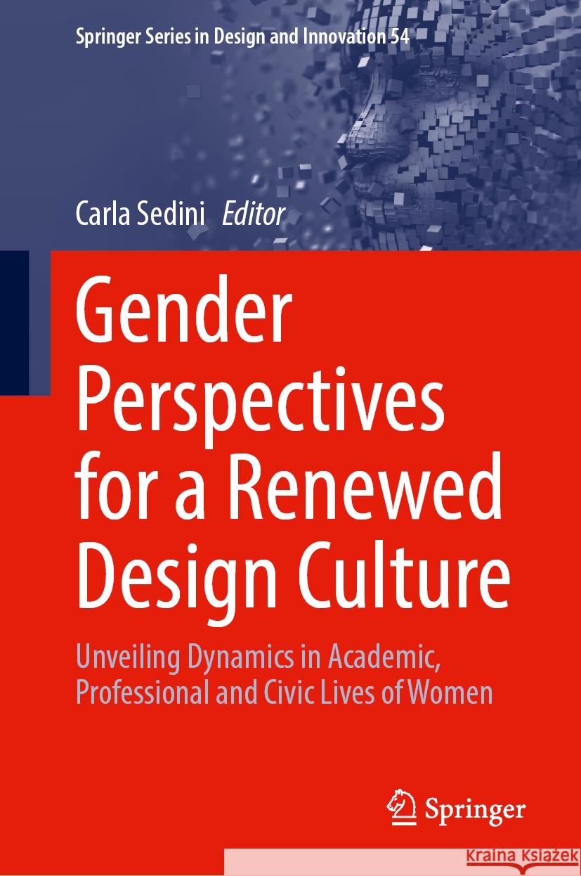Gender Perspectives for a Renewed Design Culture: Unveiling Dynamics in Academic, Professional and Civic Lives of Women Carla Sedini 9783031885532 Springer - książka