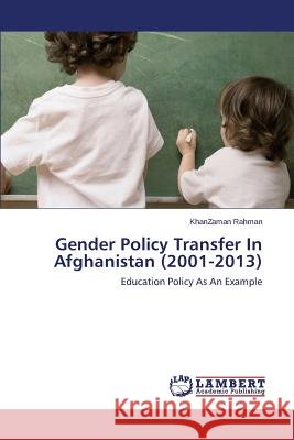 Gender Policy Transfer In Afghanistan (2001-2013) Rahman Khanzaman 9783659660115 LAP Lambert Academic Publishing - książka