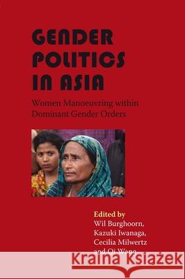Gender Politics in Asia: Women Manoeuvring Within Dominant Gender Orders Kazuki Iwanaga Cecilia Milwertz Qi Wang 9788776940157 University of Hawaii Press - książka