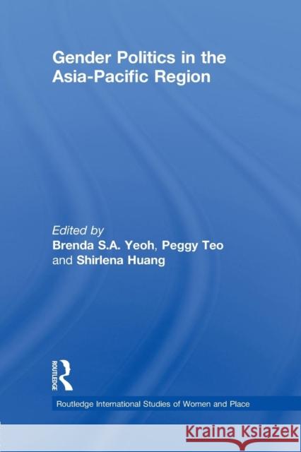 Gender Politics in the Asia-Pacific Region Shirlena Huang Peggy Teo Brenda S. A. Yeoh 9780415695343 Routledge - książka