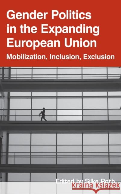 Gender Politics in the Expanding European Union: Mobilization, Inclusion, Exclusion Silke Roth 9781845455163 Berghahn Books - książka