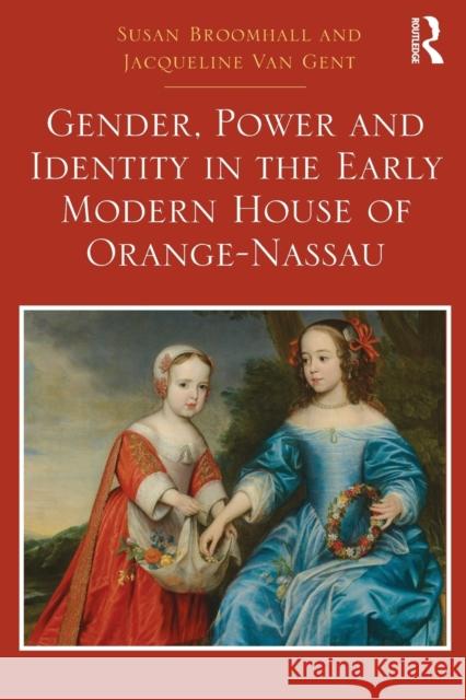 Gender, Power and Identity in the Early Modern House of Orange-Nassau Susan Broomhall, Jacqueline Van Gent 9781032402420 Taylor & Francis - książka