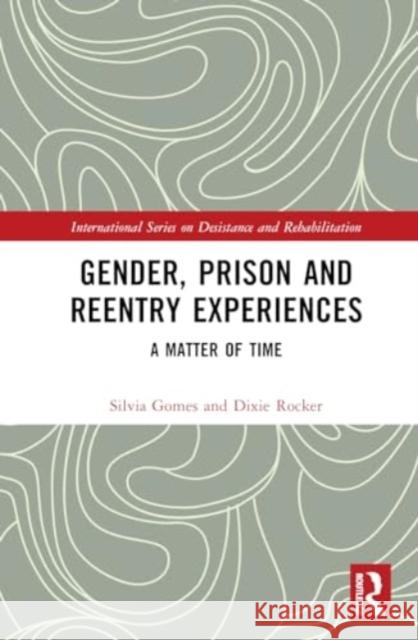 Gender, Prison and Reentry Experiences: A Matter of Time Silvia Gomes Dixie Rocker 9781032294872 Routledge - książka