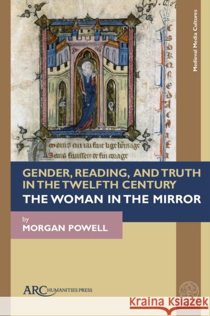 Gender, Reading, and Truth in the Twelfth Century: The Woman in the Mirror Morgan Powell 9781641893770 ARC Humanities Press - książka