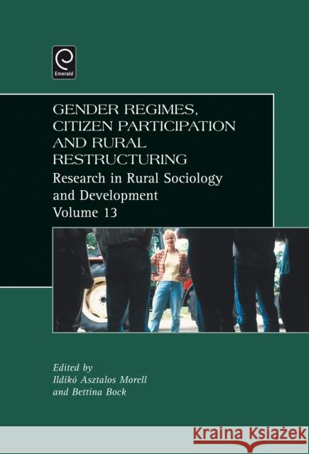 Gender Regimes, Citizen Participation and Rural Restructuring Bettina B. Bock, Ildiko Asztalos Morell 9780762314201 Emerald Publishing Limited - książka