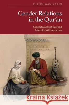 Gender Relations in the Qur'an: Conceptualising Space and Male-Female Interaction F. Redhwan Karim 9781399561341 Edinburgh University Press - książka
