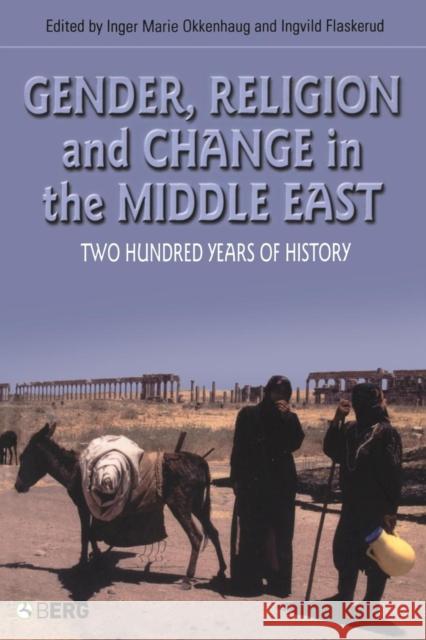 Gender, Religion and Change in the Middle East: Two Hundred Years of History Flaskerud, Ingvild 9781845201999 Berg Publishers - książka