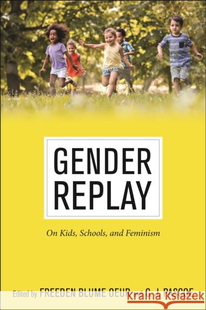 Gender Replay: On Kids, Schools, and Feminism Freeden Blum C. J. Pascoe 9781479813360 New York University Press - książka