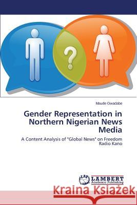 Gender Representation in Northern Nigerian News Media Gwadabe Maude 9783659761676 LAP Lambert Academic Publishing - książka