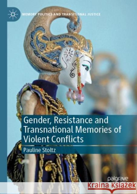 Gender, Resistance and Transnational Memories of Violent Conflicts Pauline Stoltz 9783030410940 Palgrave MacMillan - książka