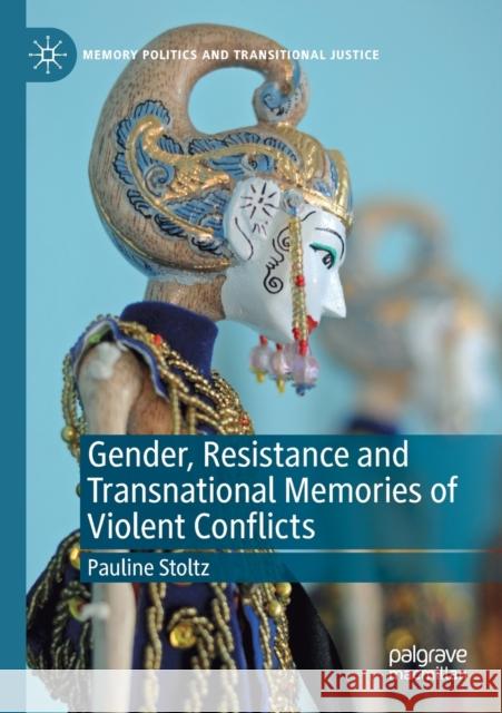 Gender, Resistance and Transnational Memories of Violent Conflicts Pauline Stoltz 9783030410971 Palgrave MacMillan - książka