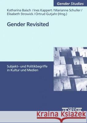 Gender Revisited: Subjekt- Und Politikbegriffe in Kultur Und Medien Baisch, Katharina 9783476452986 J.B. Metzler - książka