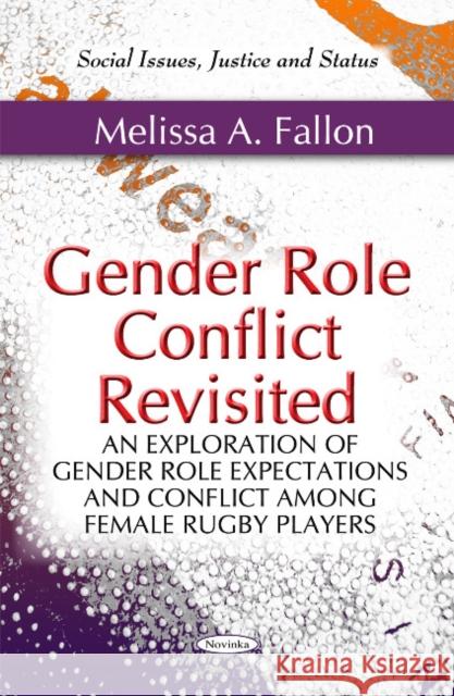 Gender Role Conflict Revisited: An Exploration of Gender Role Expectations & Conflict Among Female Rugby Players Melissa A Fallon 9781617289453 Nova Science Publishers Inc - książka