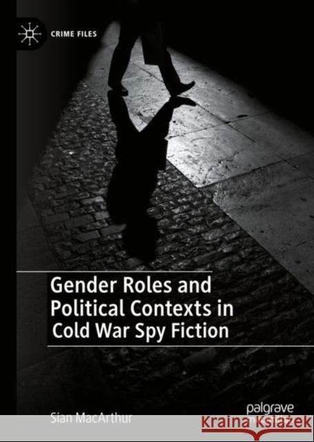 Gender Roles and Political Contexts in Cold War Spy Fiction Sian MacArthur 9783031117862 Palgrave MacMillan - książka