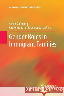 Gender Roles in Immigrant Families Susan S. Chuang Catherine S. Tamis-Lemonda 9781489994981 Springer - książka