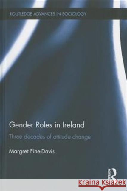 Gender Roles in Ireland: Three Decades of Attitude Change Margret Fine-Davis 9780415743082 Routledge - książka