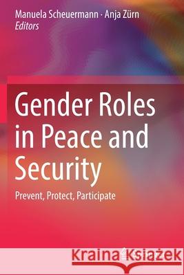 Gender Roles in Peace and Security: Prevent, Protect, Participate Manuela Scheuermann Anja Z 9783030218928 Springer - książka