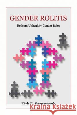 Gender Rolitis: Redeem Unhealthy Gender Roles Kirk E Farnsworth, PH.D. 9781683143574 Redemption Press - książka