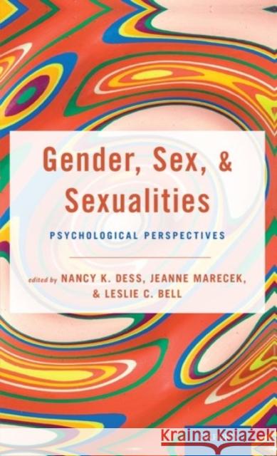 Gender, Sex, and Sexualities: Psychological Perspectives Nancy Dess Jeanne Marecek Leslie Bell 9780190070212 Oxford University Press, USA - książka