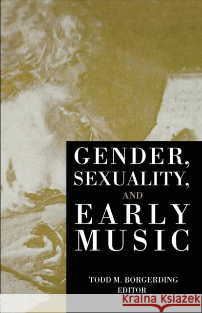 Gender, Sexuality, and Early Music Todd C. Borgerding 9781138870345 Routledge - książka