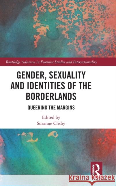 Gender, Sexuality and Identities of the Borderlands: Queering the Margins Suzanne Clisby 9781138612358 Routledge - książka