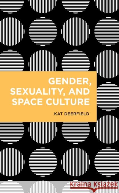 Gender, Sexuality, and Space Culture Kat Deerfield 9781786607652 Rowman & Littlefield International - książka