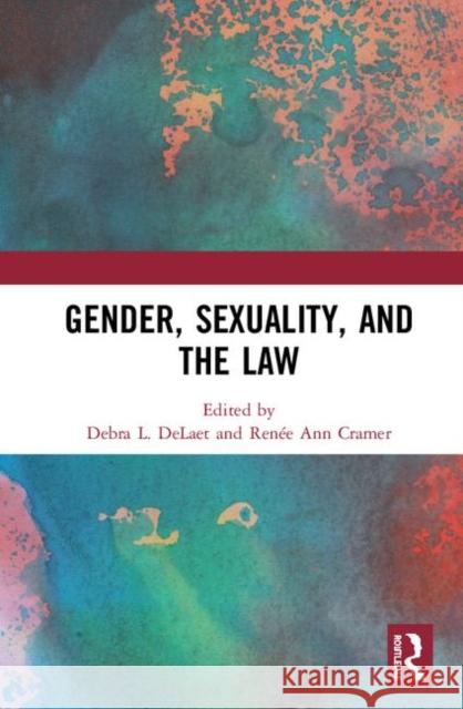 Gender, Sexuality, and the Law Debra L. Delaet Renee Ann Cramer 9780367219239 Routledge - książka