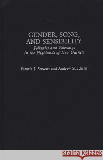 Gender, Song, and Sensibility: Folktales and Folksongs in the Highlands of New Guinea Stewart, Pamela J. 9780275977924 Praeger Publishers - książka