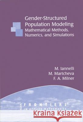 Gender-Structured Population Modeling: Mathematical Methods, Numerics, and Simulations M. Ianelli M. Martcheva 9780898715774 SOCIETY FOR INDUSTRIAL & APPLIED MATHEMATICS, - książka
