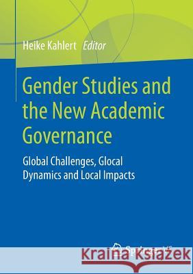 Gender Studies and the New Academic Governance: Global Challenges, Glocal Dynamics and Local Impacts Kahlert, Heike 9783658198527 Springer vs - książka