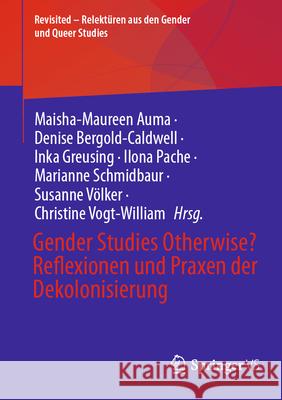 Gender Studies Otherwise? Reflexionen Und Praxen Der Dekolonisierung Maisha-Maureen Auma Denise Bergold-Caldwell Inka Greusing 9783658484149 Springer vs - książka