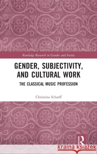 Gender, Subjectivity, and Cultural Work: The Classical Music Profession Christina Scharff 9781138942561 Routledge - książka